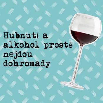 Hubnutí a alkohol prostě nejdou dohromady